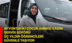 Afyon’da iki çocuk annesi kadın servis şoförü üç yıldır öğrencileri güvenle taşıyor