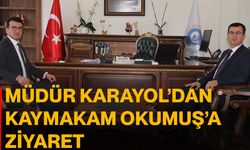 Müdür Karayol’dan Kaymakam Okumuş’a ziyaret