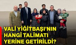 Vali Yiğitbaşı’nın hangi talimatı yerine getirildi?