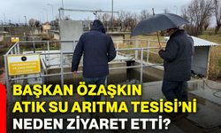 Başkan Özaşkın, Atık Su Arıtma Tesisi’ni neden ziyaret etti?