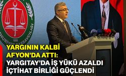Yargının kalbi Afyonkarahisar’da attı: Yargıtay’da iş yükü azaldı, içtihat birliği güçlendi