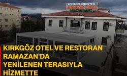 Kırkgöz Otel ve Restoran Ramazan’da yenilenen terasıyla hizmette