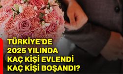 Türkiye’de 2025 yılında kaç kişi evlendi, kaç kişi boşandı?
