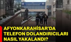Afyonkarahisar’da telefon dolandırıcıları nasıl yakalandı?
