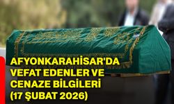 Afyonkarahisar'da vefat edenler ve cenaze bilgileri (17 Şubat 2026)