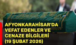 Afyonkarahisar'da vefat edenler ve cenaze bilgileri (19 Şubat 2026)
