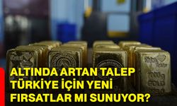 Altında artan talep Türkiye için yeni fırsatlar mı sunuyor?
