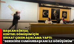 Başkan Köksal’dan Kentsel Dönüşümle İlgili açıklama yaptı: “Gerekirse Cumhurbaşkanı ile Görüşürüm”