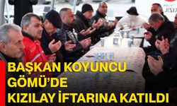 Başkan Koyuncu Gömü’de Kızılay İftarına Katıldı