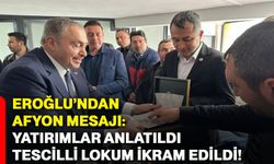 Eroğlu’ndan Afyon mesajı: Yatırımlar anlatıldı, tescilli lokum ikram edildi!