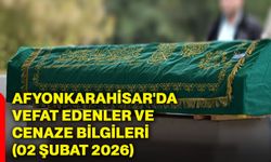 Afyonkarahisar'da vefat edenler ve cenaze bilgileri (02 Şubat 2026)