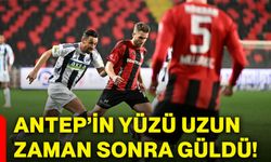 Antep’in yüzü uzun zaman sonra güldü!