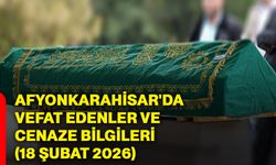 Afyonkarahisar'da vefat edenler ve cenaze bilgileri (18 Şubat 2026)