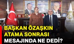 Başkan Özaşkın atama sonrası mesajında ne dedi?