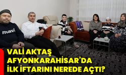 Vali Aktaş, Afyonkarahisar’da ilk iftarını nerede açtı?