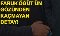 Faruk Öğüt’ün gözünden kaçmayan detay!
