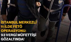 İstanbul Merkezli 11 İlde FETÖ Operasyonu: 93 Vergi Müfettişi Gözaltında!
