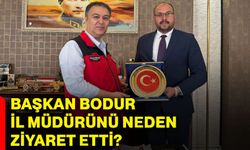 Başkan Bodur İl Müdürünü neden ziyaret etti?