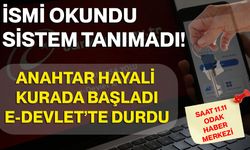 İsmi Okundu, Sistem Tanımadı! Anahtar Hayali Kurada Başladı, E-Devlet’te Durdu