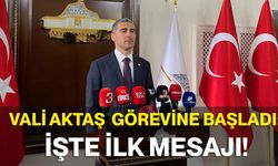 Vali Aktaş Görevine Başladı: İşte İlk Mesajı!