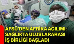 AFSÜ’den Afrika Açılımı: Sağlıkta Uluslararası İş Birliği Başladı