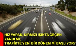 Hız yapan, kırmızı ışıkta geçen yandı mı; trafikte yeni bir dönem mi başlıyor?
