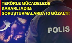 Terörle Mücadelede Kararlı Adım: Soruşturmalarda 10 Gözaltı!