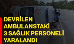 Devrilen ambulanstaki 3 sağlık personeli yaralandı