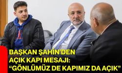 Başkan Şahin’den Açık Kapı Mesajı: “Gönlümüz de Kapımız da Açık”