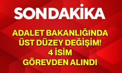 Adalet Bakanlığında Üst Düzey Değişim! 4 İsim Görevden Alındı