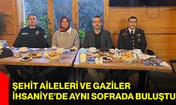 Şehit Aileleri ve Gaziler İhsaniye’de Aynı Sofrada Buluştu