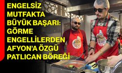 Engelsiz Mutfakta Büyük Başarı: Görme Engellilerden Afyon’a Özgü Patlıcan Böreği