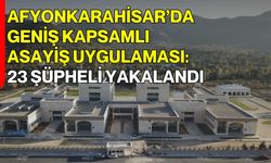Afyonkarahisar’da geniş kapsamlı asayiş uygulaması: 23 şüpheli yakalandı