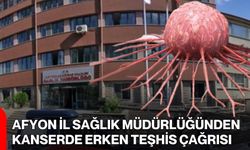Afyon İl Sağlık Müdürlüğünden Kanserde Erken Teşhis Çağrısı