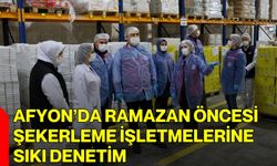 Afyon’da Ramazan Öncesi Şekerleme İşletmelerine Sıkı Denetim
