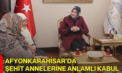 Afyonkarahisar’da Şehit Annelerine Anlamlı Kabul