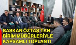 Başkan Öztaş’tan Birim Müdürleriyle Kapsamlı Toplantı