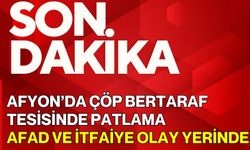 Afyon’da çöp bertaraf tesisinde patlama: AFAD ve İtfaiye olay yerinde