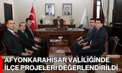 Afyonkarahisar Valiliğinde İlçe Projeleri Değerlendirildi