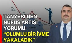 Tanyeri’den Nüfus Artışı Yorumu: “Olumlu Bir İvme Yakaladık”