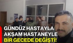 Gündüz Hastayla Akşam Hastaneyle: Bir Gecede Değişti!