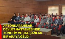 Afyonkarahisar Devlet Hastanesinde Yönetim ve Çalışanlar Bir Araya Geldi