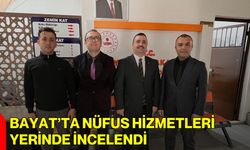 Bayat’ta Nüfus Hizmetleri Yerinde İncelendi