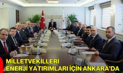 Milletvekilleri Enerji Yatırımları İçin Ankara’da