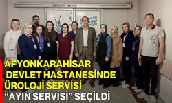Afyonkarahisar Devlet Hastanesinde Üroloji Servisi “Ayın Servisi” Seçildi