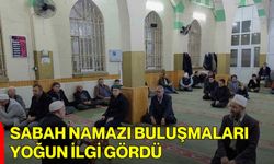 Sabah namazı buluşmaları yoğun ilgi gördü