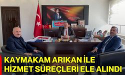 Kaymakam Arıkan ile Hizmet Süreçleri Ele Alındı