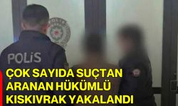 Çok Sayıda Suçtan Aranan Hükümlü Kıskıvrak Yakalandı