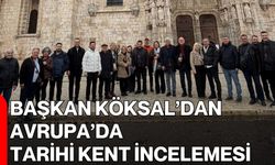 Başkan Köksal’dan Avrupa’da Tarihi Kent İncelemesi