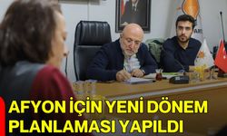 Afyon İçin Yeni Dönem Planlaması Yapıldı
